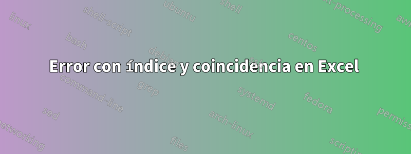 Error con índice y coincidencia en Excel