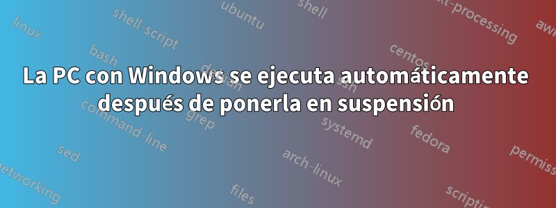 La PC con Windows se ejecuta automáticamente después de ponerla en suspensión