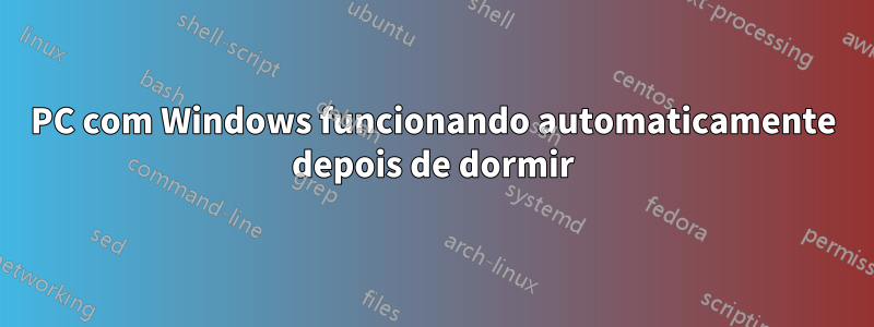 PC com Windows funcionando automaticamente depois de dormir