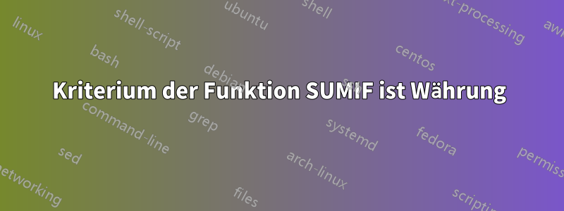 Kriterium der Funktion SUMIF ist Währung