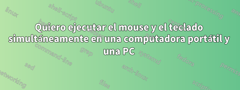 Quiero ejecutar el mouse y el teclado simultáneamente en una computadora portátil y una PC