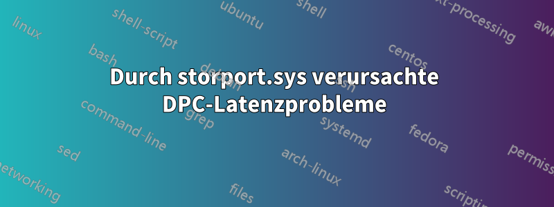 Durch storport.sys verursachte DPC-Latenzprobleme