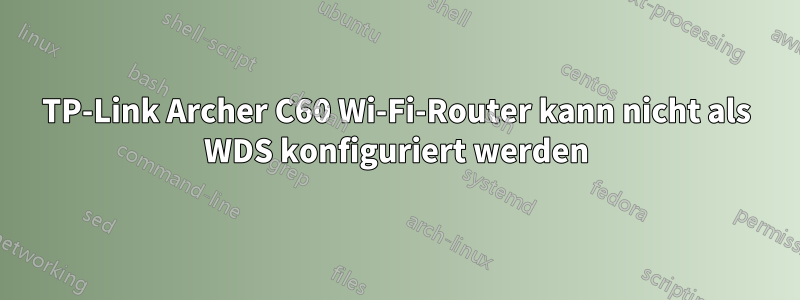 TP-Link Archer C60 Wi-Fi-Router kann nicht als WDS konfiguriert werden
