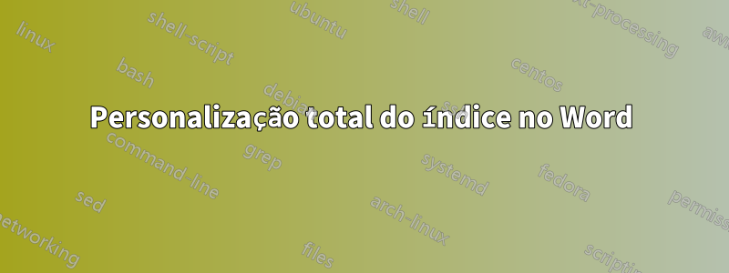 Personalização total do índice no Word