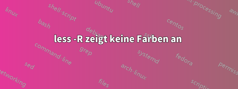 less -R zeigt keine Farben an