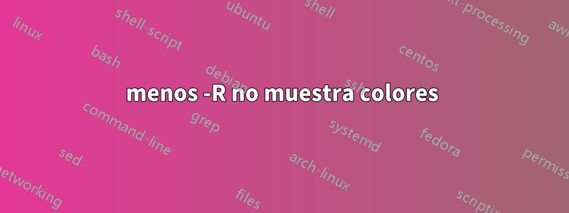 menos -R no muestra colores