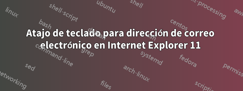 Atajo de teclado para dirección de correo electrónico en Internet Explorer 11