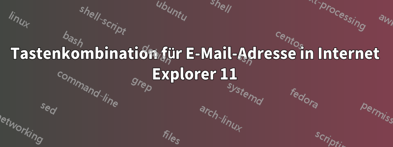 Tastenkombination für E-Mail-Adresse in Internet Explorer 11