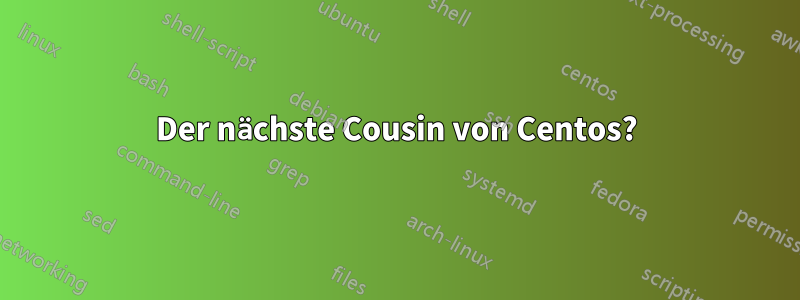 Der nächste Cousin von Centos?