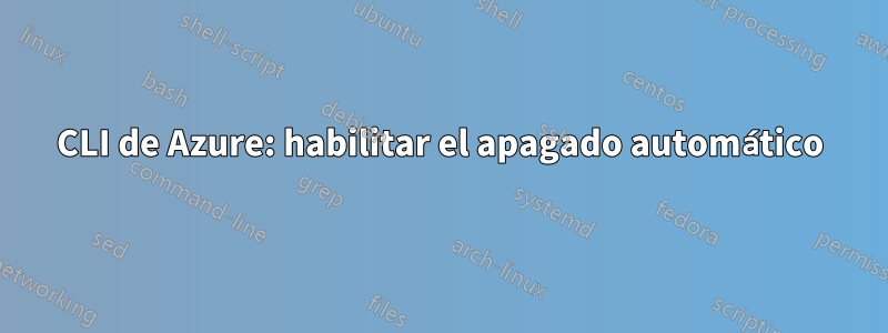 CLI de Azure: habilitar el apagado automático