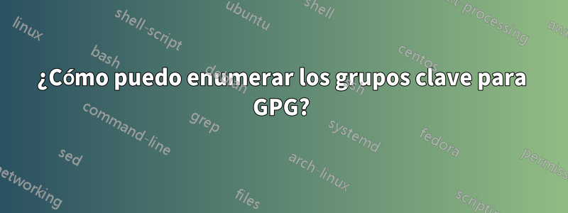 ¿Cómo puedo enumerar los grupos clave para GPG?