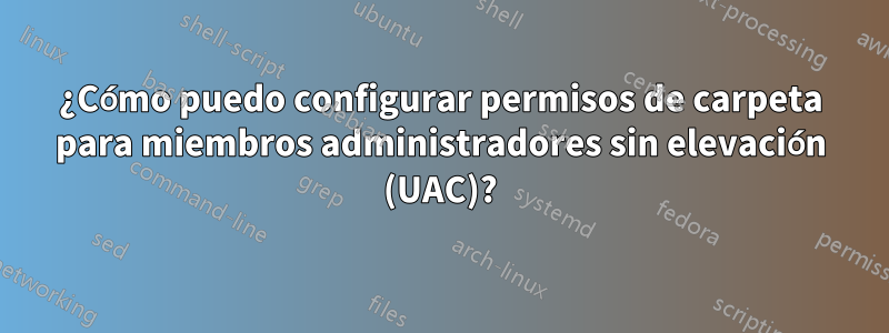 ¿Cómo puedo configurar permisos de carpeta para miembros administradores sin elevación (UAC)?