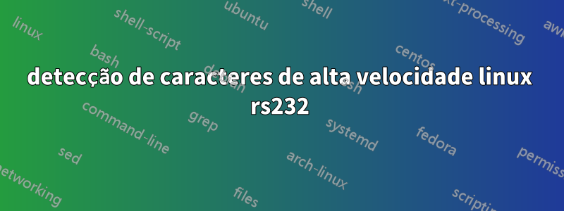 detecção de caracteres de alta velocidade linux rs232