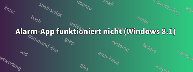 Alarm-App funktioniert nicht (Windows 8.1)