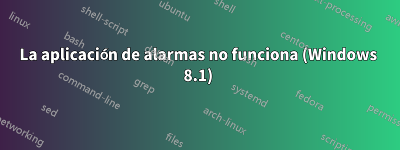 La aplicación de alarmas no funciona (Windows 8.1)