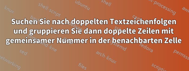 Suchen Sie nach doppelten Textzeichenfolgen und gruppieren Sie dann doppelte Zeilen mit gemeinsamer Nummer in der benachbarten Zelle