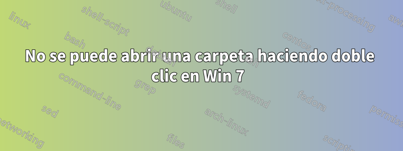 No se puede abrir una carpeta haciendo doble clic en Win 7 