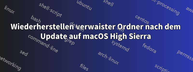 Wiederherstellen verwaister Ordner nach dem Update auf macOS High Sierra