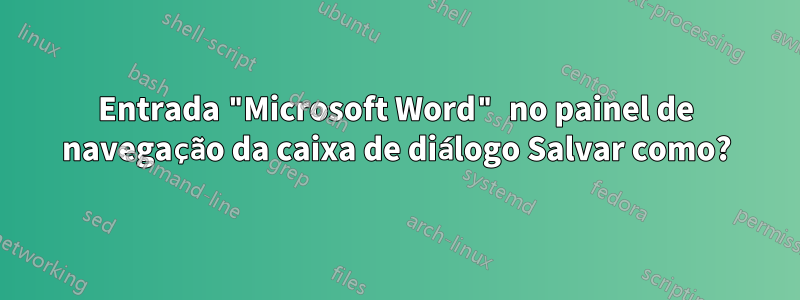 Entrada "Microsoft Word" no painel de navegação da caixa de diálogo Salvar como?