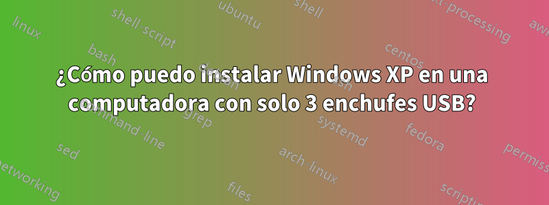 ¿Cómo puedo instalar Windows XP en una computadora con solo 3 enchufes USB?