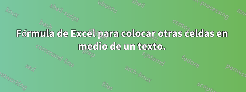 Fórmula de Excel para colocar otras celdas en medio de un texto.