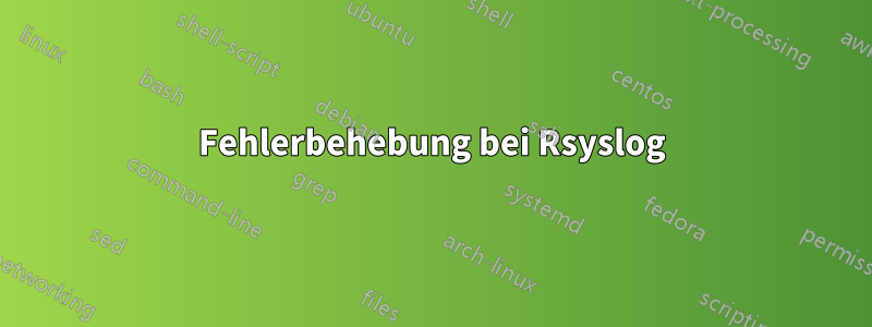 Fehlerbehebung bei Rsyslog