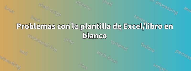 Problemas con la plantilla de Excel/libro en blanco