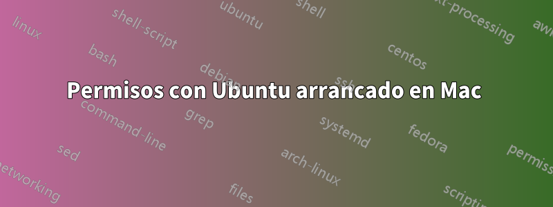 Permisos con Ubuntu arrancado en Mac