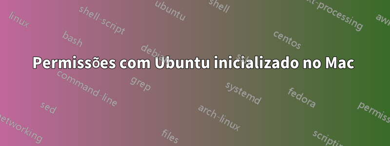 Permissões com Ubuntu inicializado no Mac