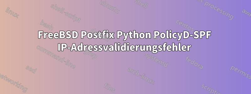 FreeBSD Postfix Python PolicyD-SPF IP-Adressvalidierungsfehler