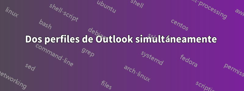 Dos perfiles de Outlook simultáneamente