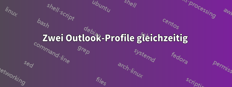 Zwei Outlook-Profile gleichzeitig