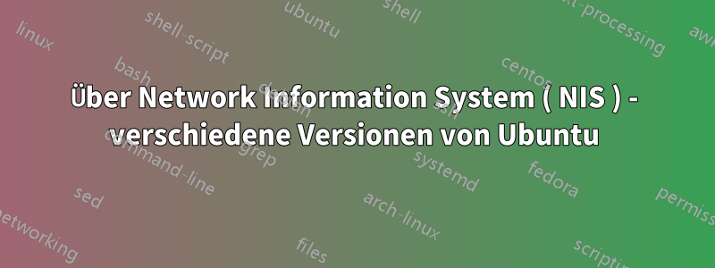 Über Network Information System ( NIS ) - verschiedene Versionen von Ubuntu