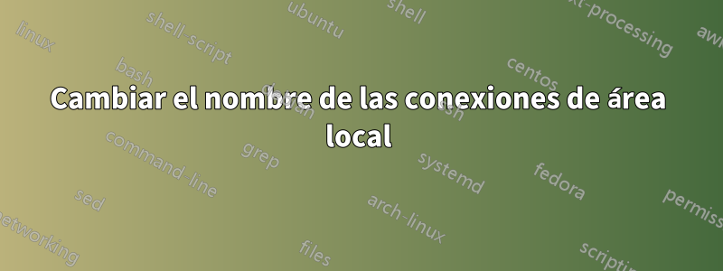 Cambiar el nombre de las conexiones de área local