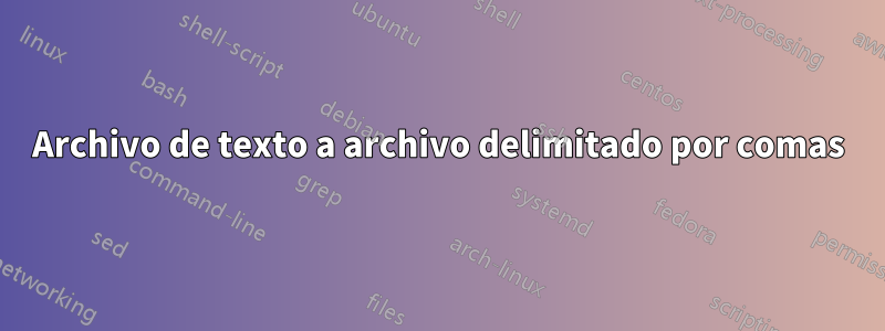 Archivo de texto a archivo delimitado por comas