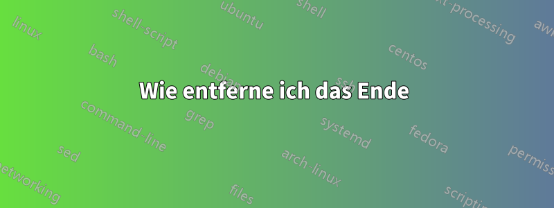 Wie entferne ich das Ende