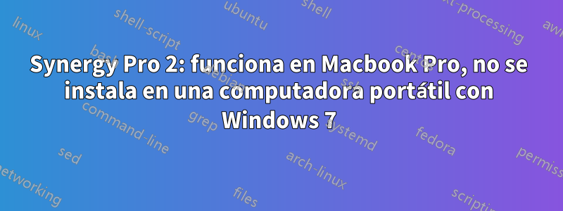 Synergy Pro 2: funciona en Macbook Pro, no se instala en una computadora portátil con Windows 7