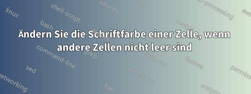 Ändern Sie die Schriftfarbe einer Zelle, wenn andere Zellen nicht leer sind