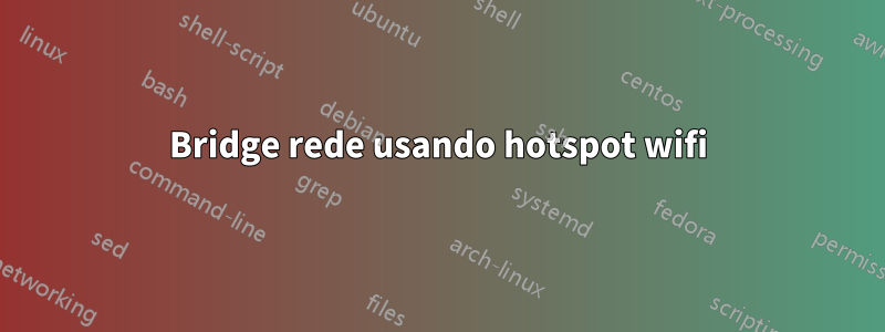 Bridge rede usando hotspot wifi