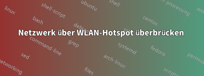 Netzwerk über WLAN-Hotspot überbrücken