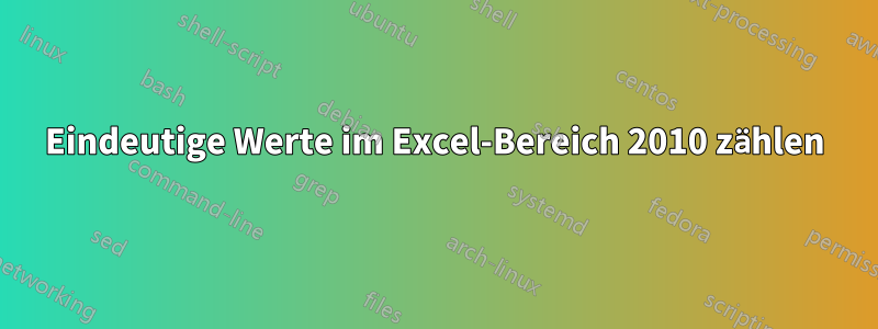 Eindeutige Werte im Excel-Bereich 2010 zählen