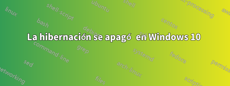 La hibernación se apagó en Windows 10