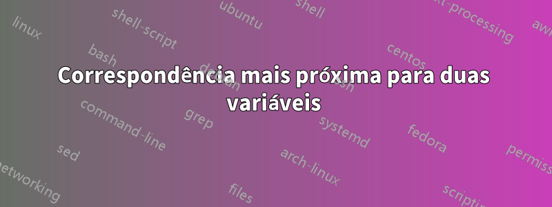 Correspondência mais próxima para duas variáveis