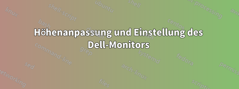 Höhenanpassung und Einstellung des Dell-Monitors