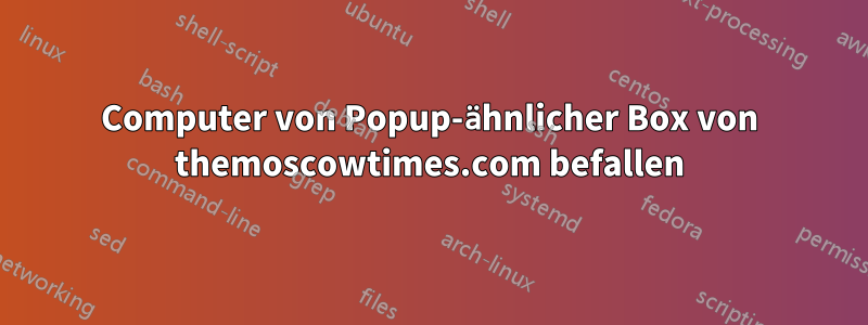 Computer von Popup-ähnlicher Box von themoscowtimes.com befallen