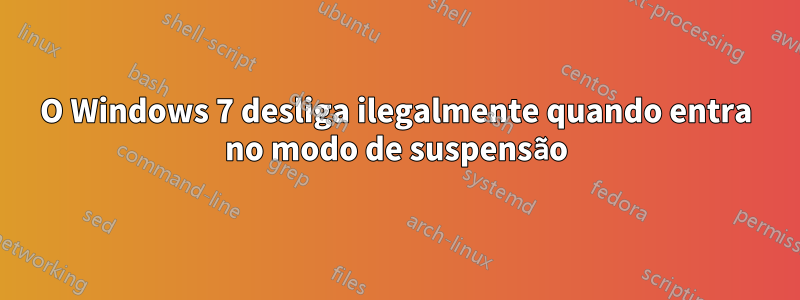 O Windows 7 desliga ilegalmente quando entra no modo de suspensão