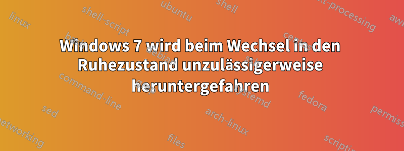 Windows 7 wird beim Wechsel in den Ruhezustand unzulässigerweise heruntergefahren