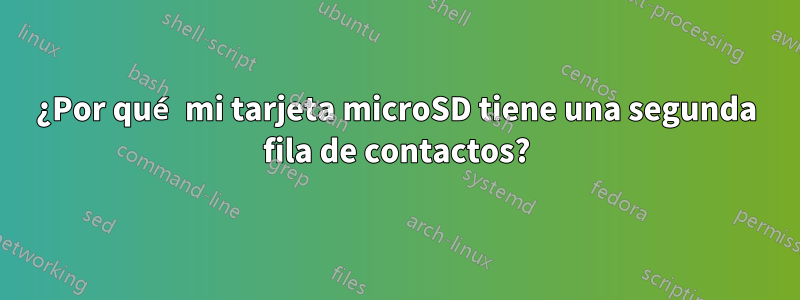 ¿Por qué mi tarjeta microSD tiene una segunda fila de contactos?