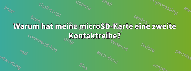 Warum hat meine microSD-Karte eine zweite Kontaktreihe?