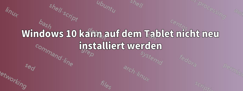 Windows 10 kann auf dem Tablet nicht neu installiert werden